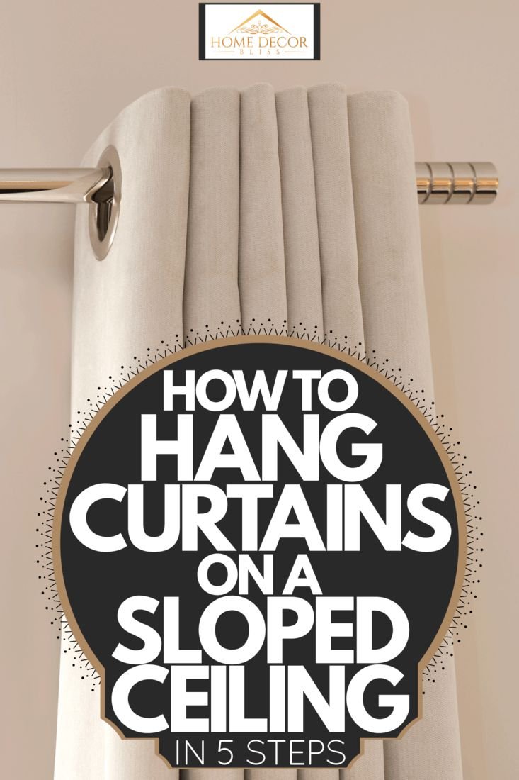 How to Hang Curtains on a Sloped Ceiling